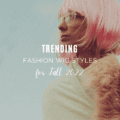 Trending Fashion Wig Styles for Fall 2022